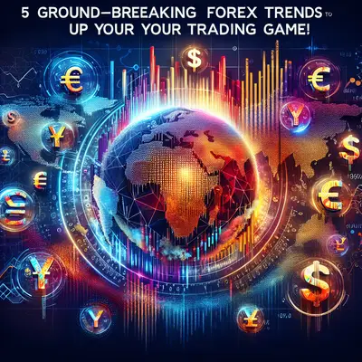 5 Ground-Breaking Forex Trends to Up Your Trading Game!