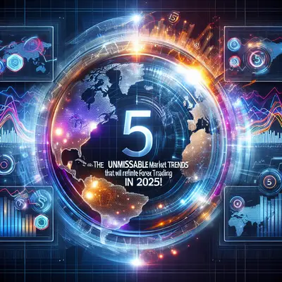 The 5 Unmissable Market Trends That Will Redefine Forex Trading in 2025!